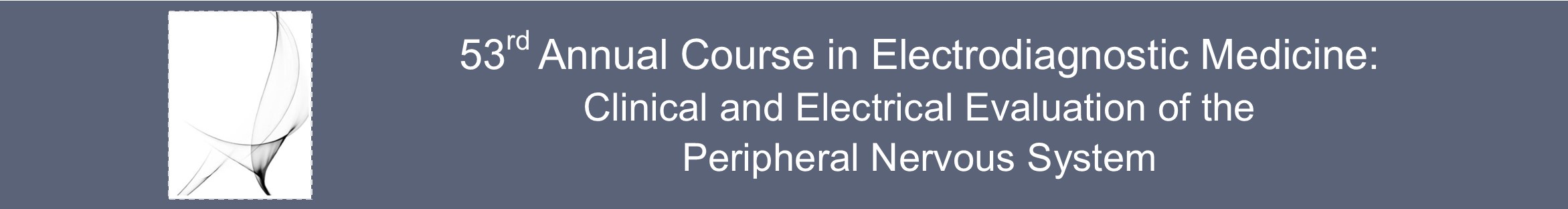 53rd Annual Course in Electrodiagnostic Medicine: Clinical and Electrical Evaluation of the Peripheral Nervous System Banner